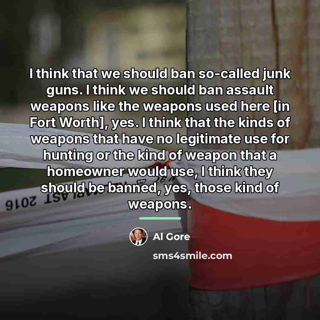 “I think that we should ban so-called junk guns. I…” quote by Al Gore