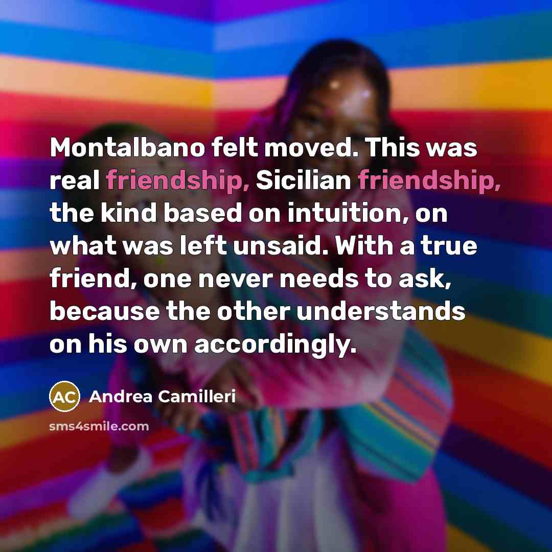 “Montalbano felt moved. This was real friendship, Sicilian friendship, the…” quote by Andrea Camilleri