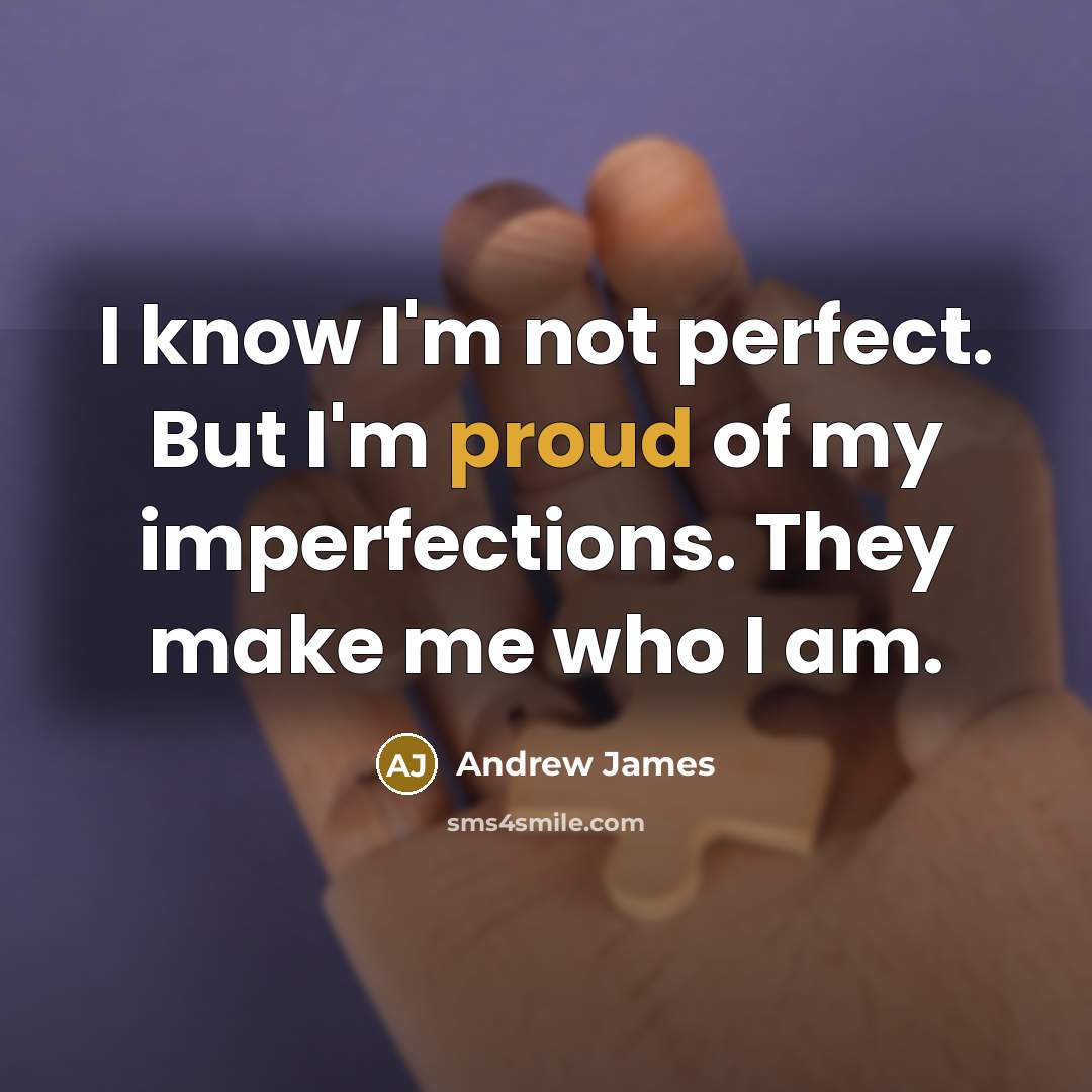 “I know I'm not perfect. But I'm proud of my…” quote by Andrew James