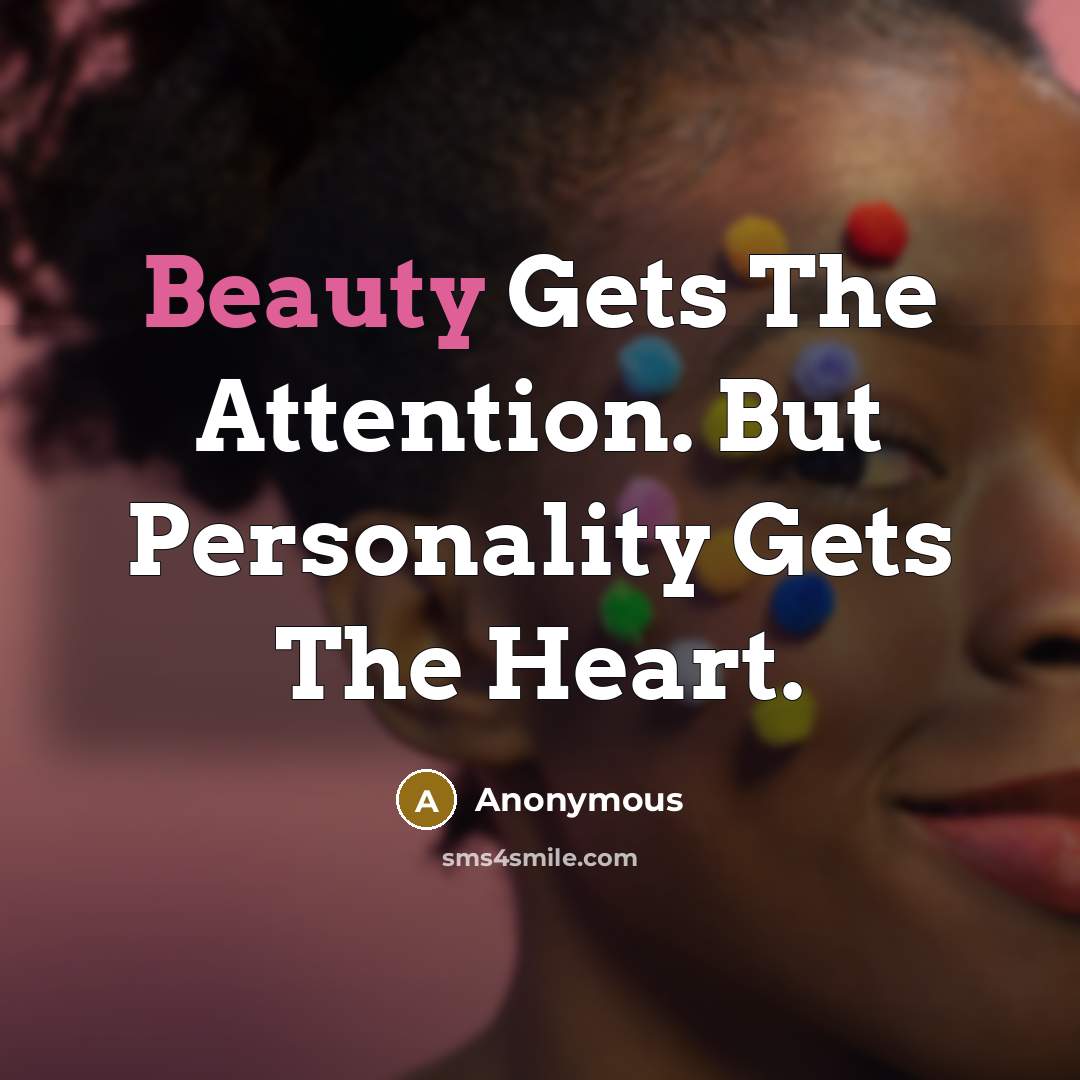 “Beauty Gets The Attention. But Personality Gets The Heart.…” quote by Anonymous