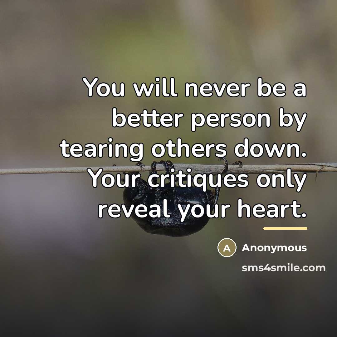 “You will never be a better person by tearing others…” quote by Anonymous
