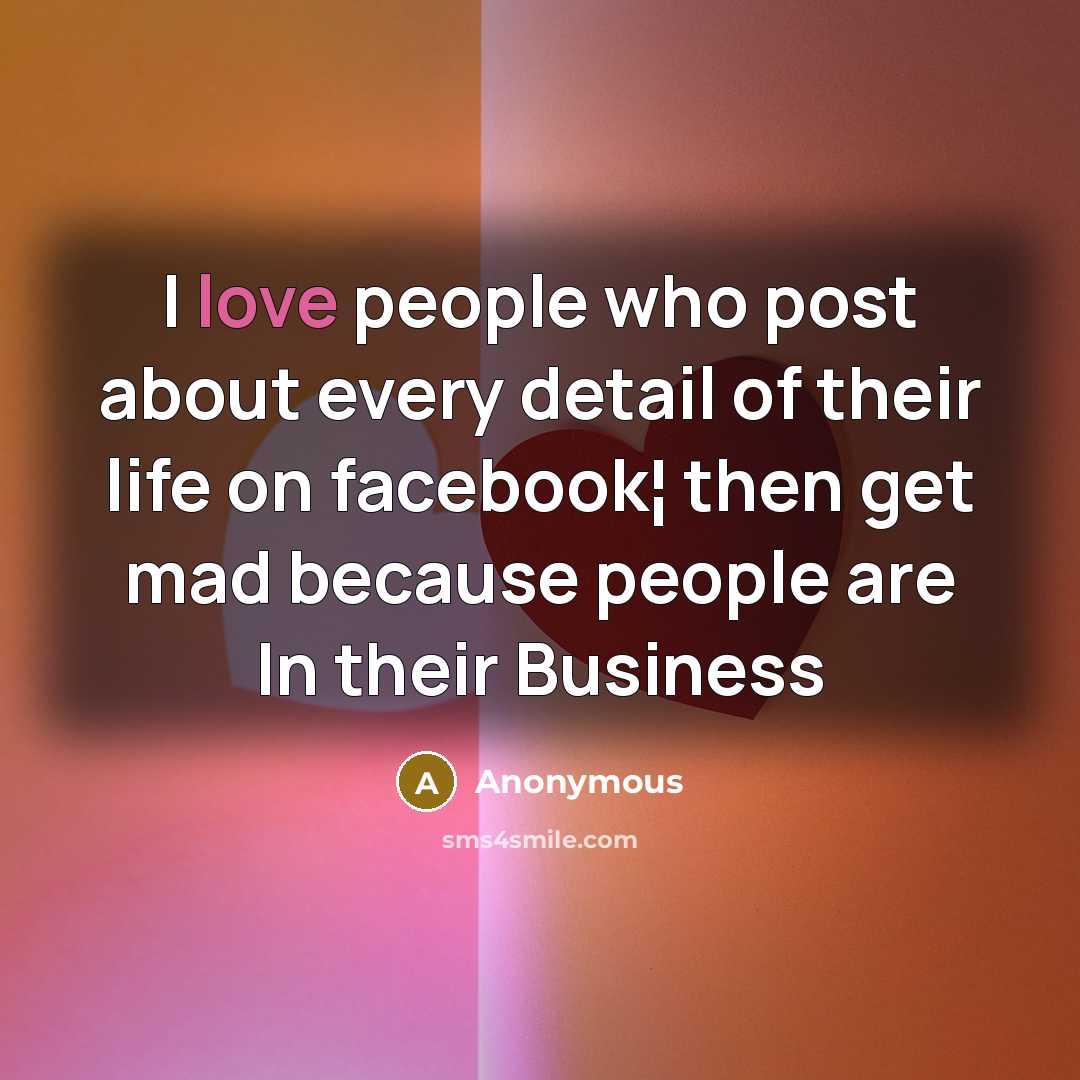 “I love people who post about every detail of their…” quote by Anonymous