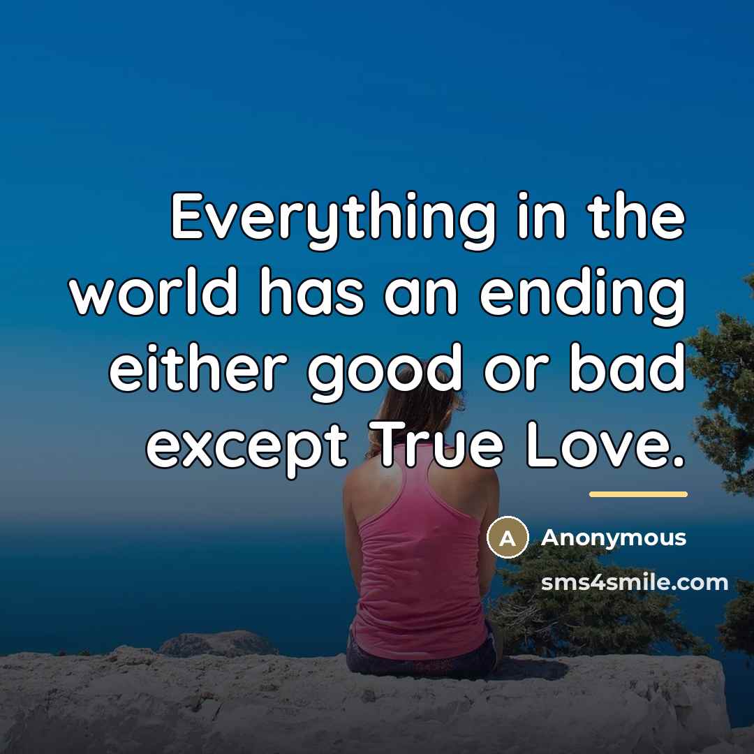 “Everything in the world has an ending either good or…” quote by Anonymous