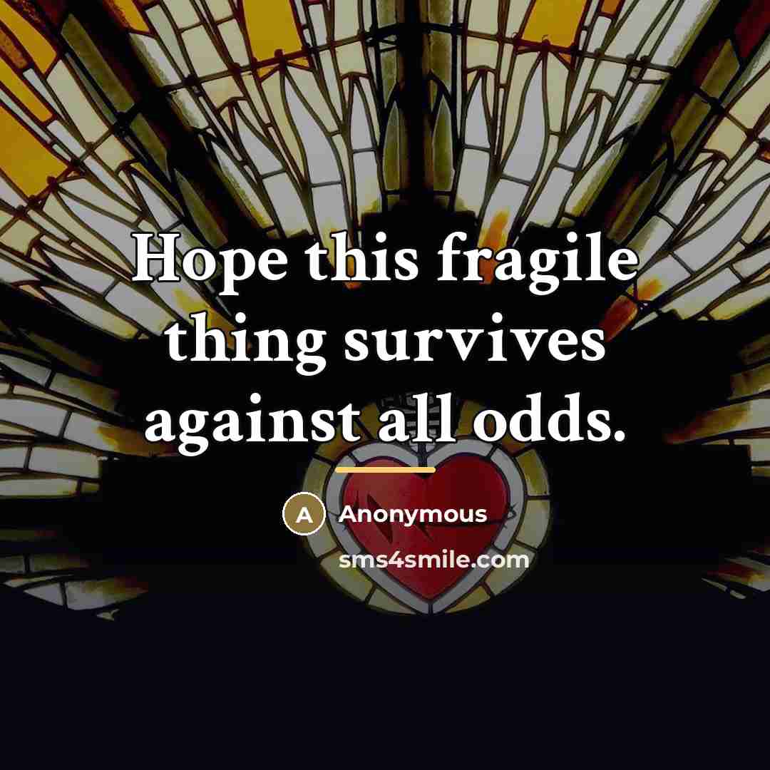 “Hope this fragile thing survives against all odds.…” quote by Anonymous