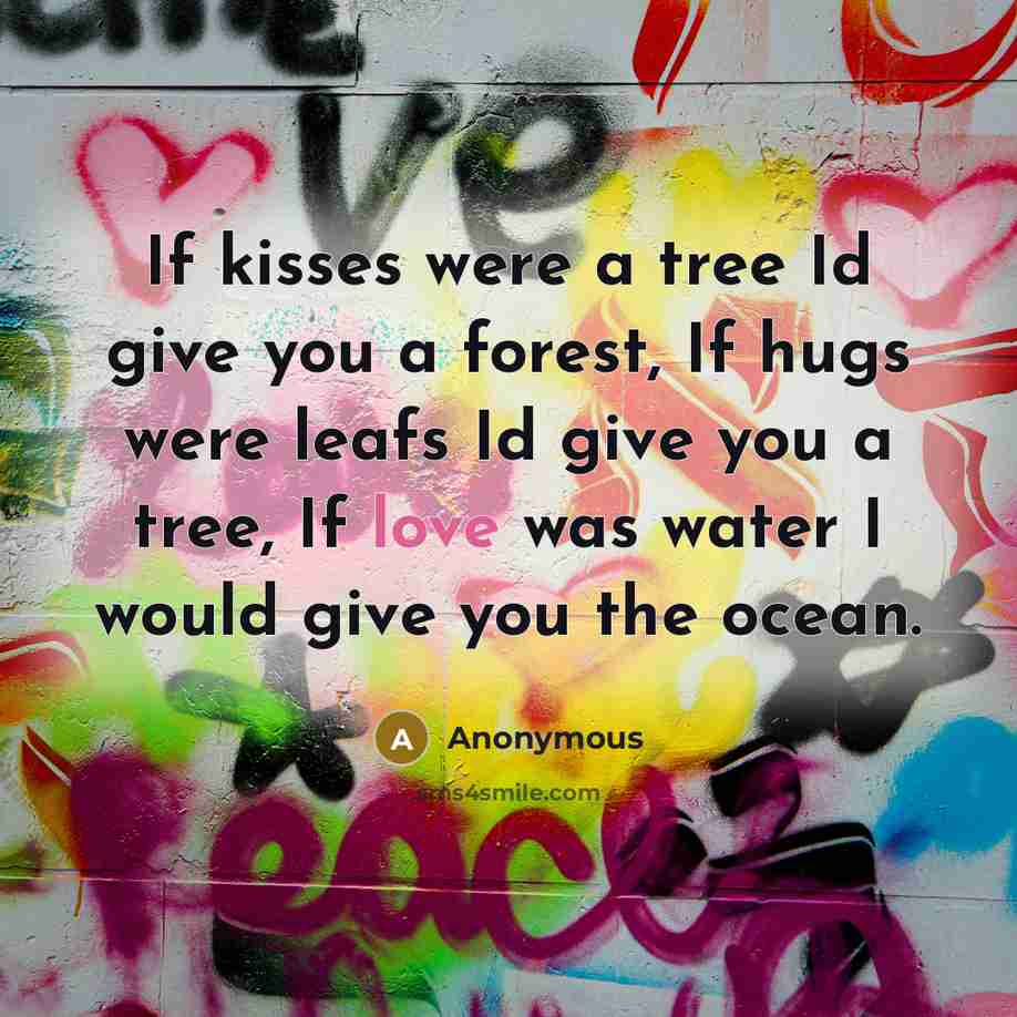“If kisses were a tree Id give you a forest,…” quote by Anonymous