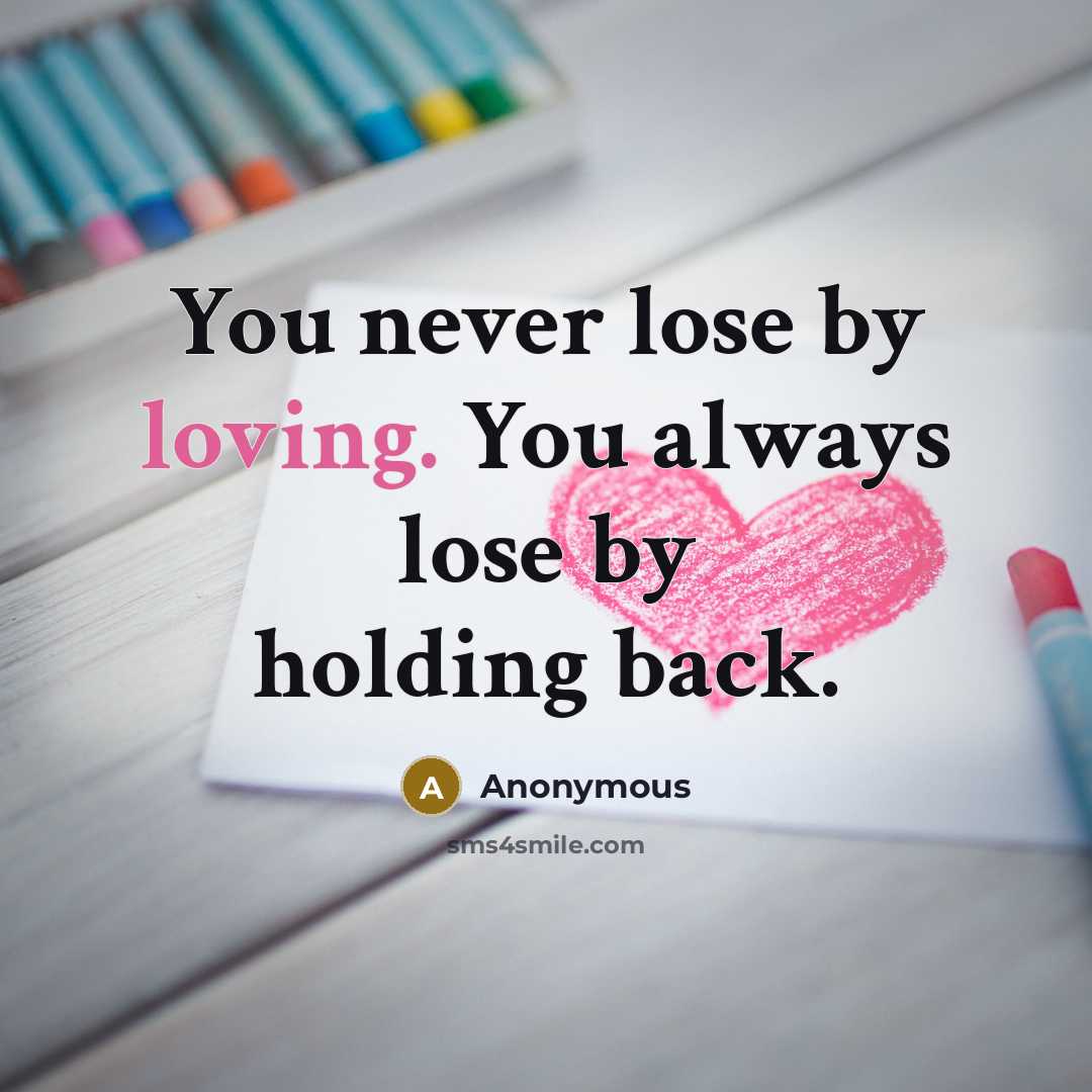 “You never lose by loving. You always lose by holding…” quote by Anonymous