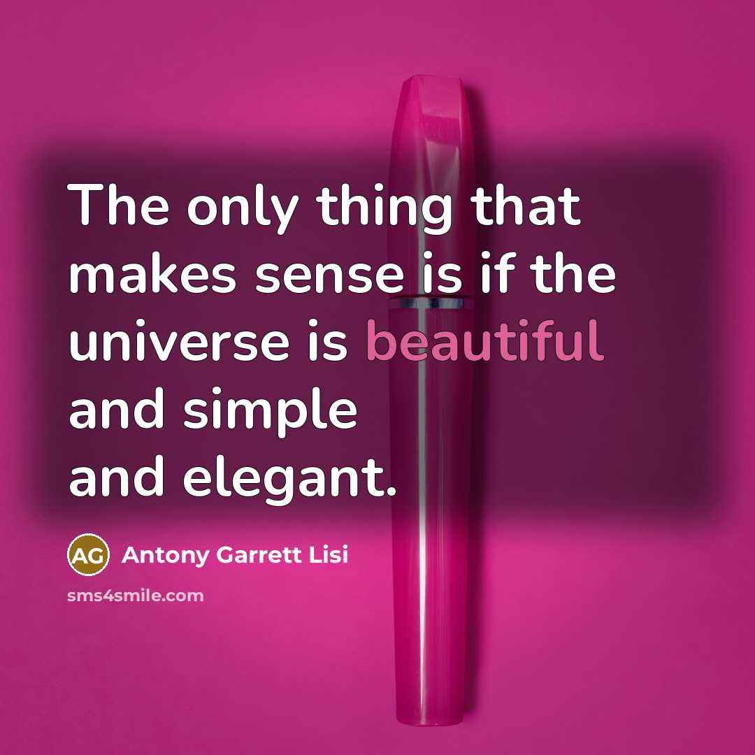 “The only thing that makes sense is if the universe…” quote by Antony Garrett Lisi