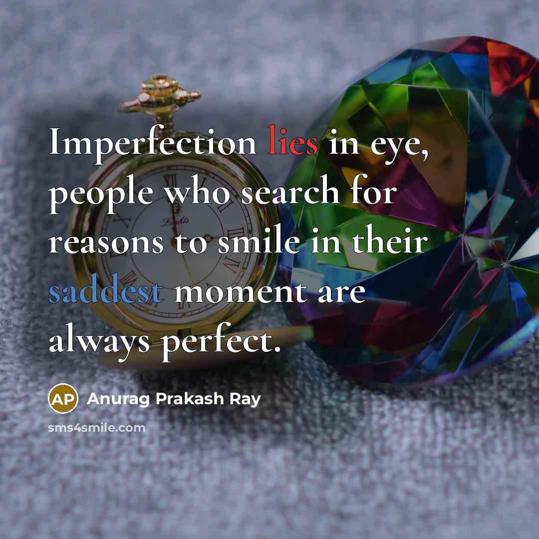 “Imperfection lies in eye, people who search for reasons to…” quote by Anurag Prakash Ray