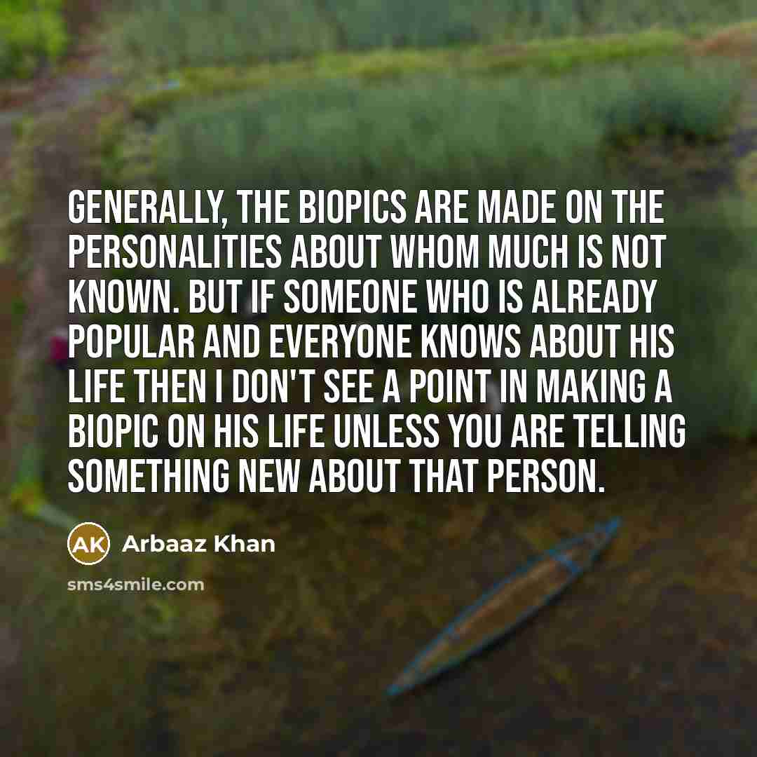 “Generally, the biopics are made on the personalities about whom…” quote by Arbaaz Khan