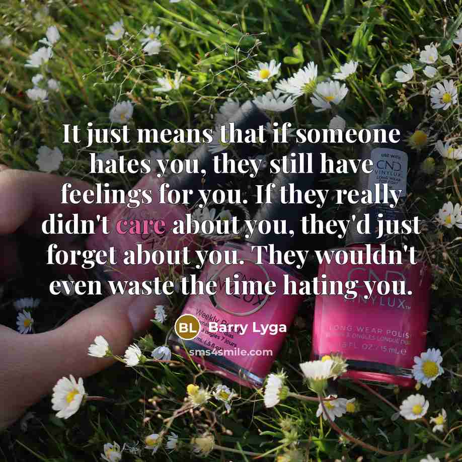 “It just means that if someone hates you, they still…” quote by Barry Lyga
