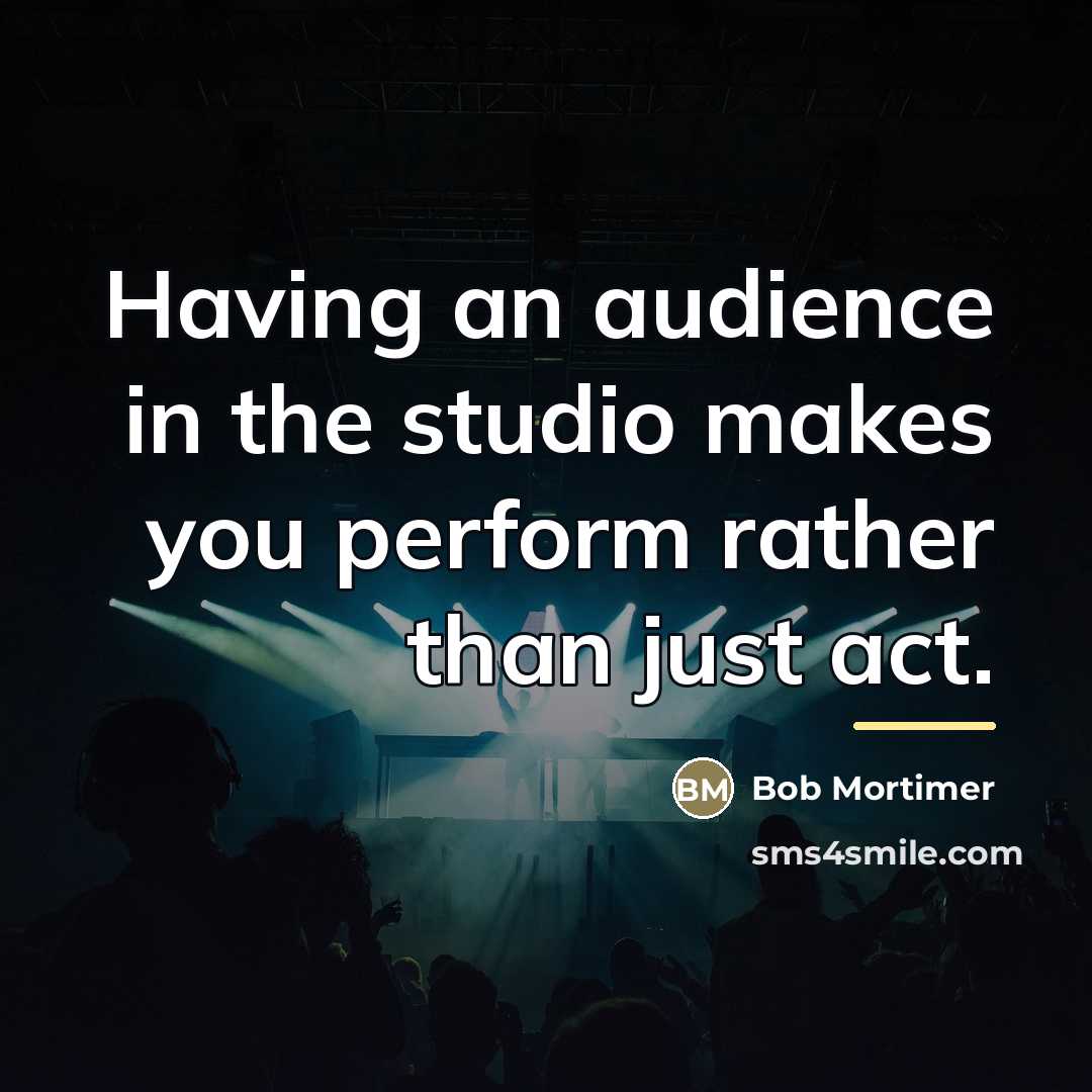 “Having an audience in the studio makes you perform rather…” quote by Bob Mortimer