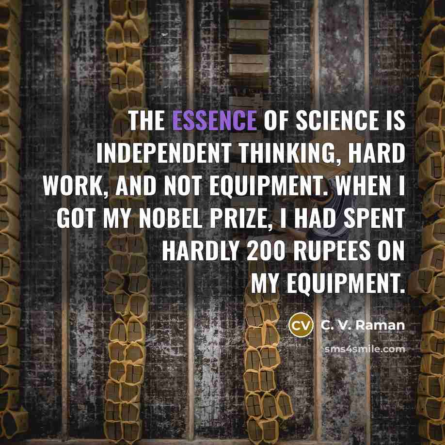 “The essence of science is independent thinking, hard work, and…” quote by C. V. Raman