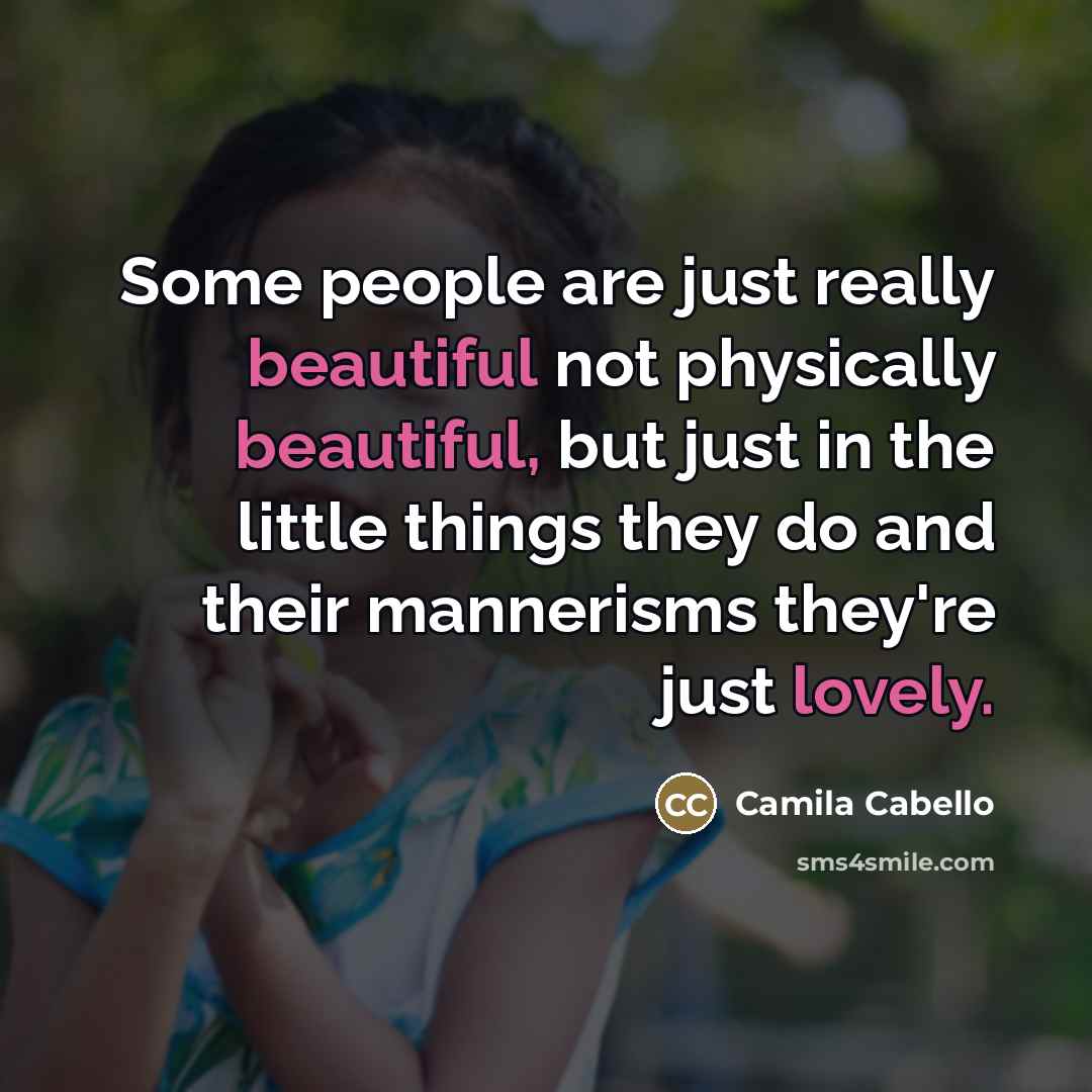 “Some people are just really beautiful not physically beautiful, but…” quote by Camila Cabello