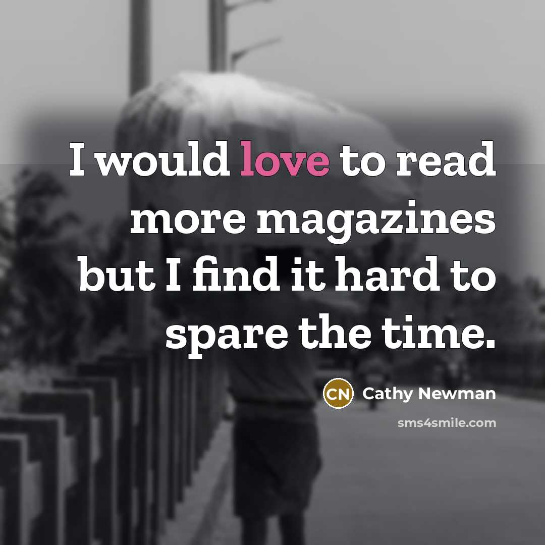 “I would love to read more magazines but I find…” quote by Cathy Newman