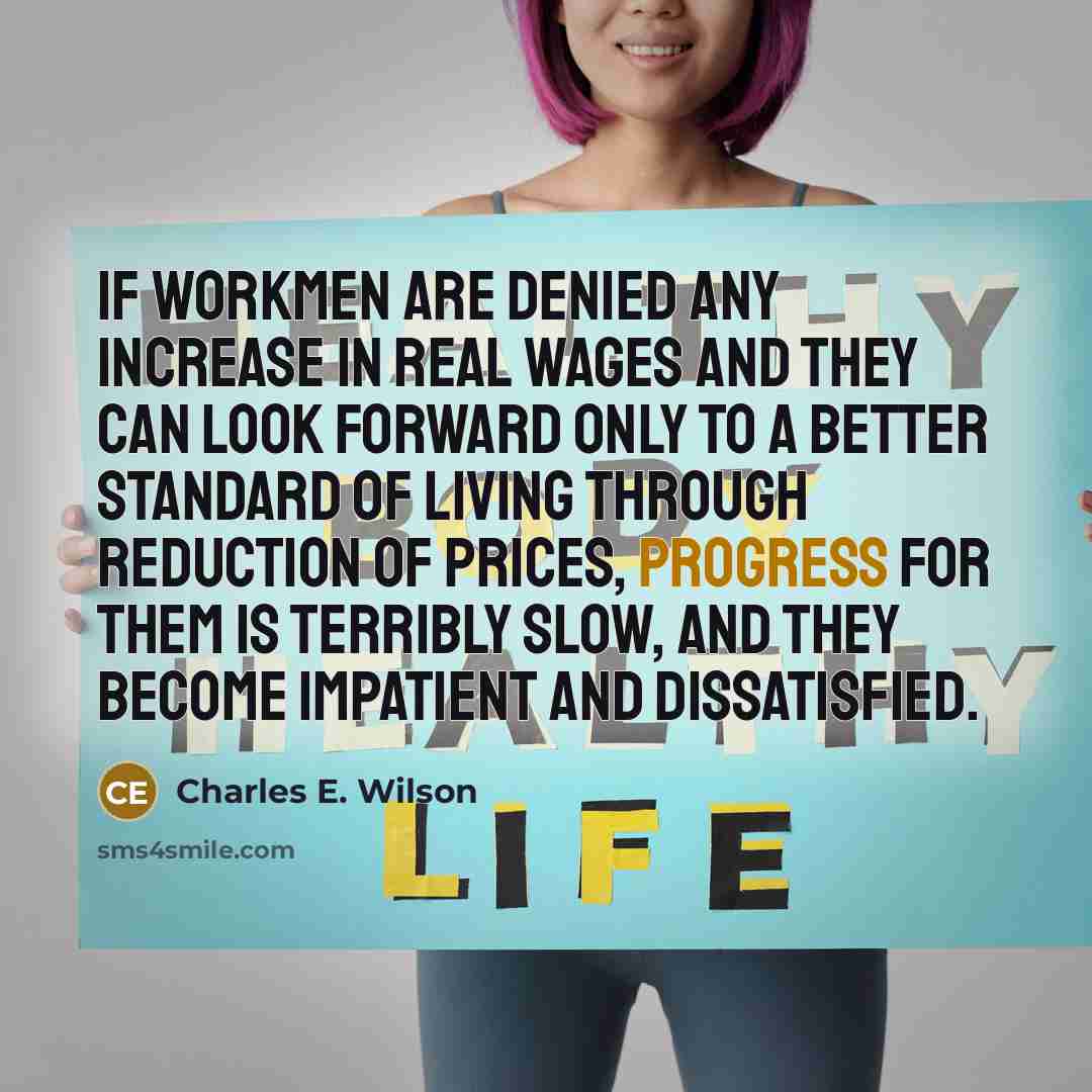 “If workmen are denied any increase in real wages and…” quote by Charles E. Wilson