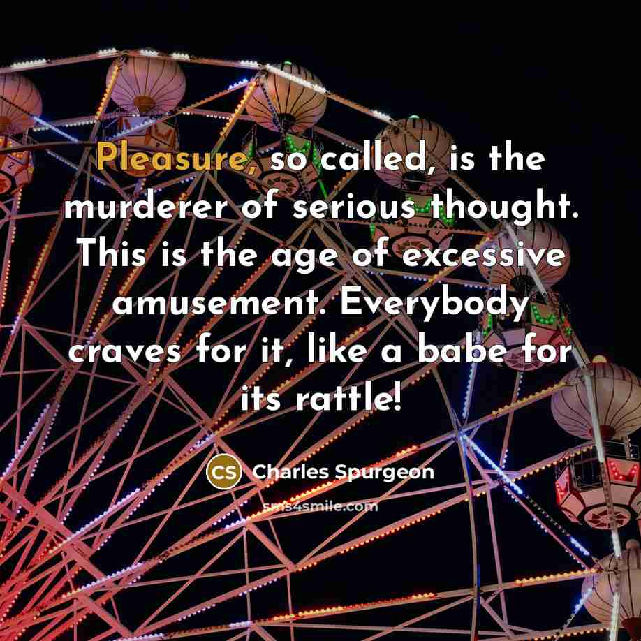 “Pleasure, so called, is the murderer of serious thought. This…” quote by Charles Spurgeon