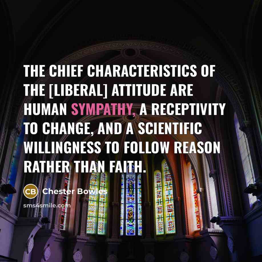 “The chief characteristics of the [liberal] attitude are human sympathy,…” quote by Chester Bowles