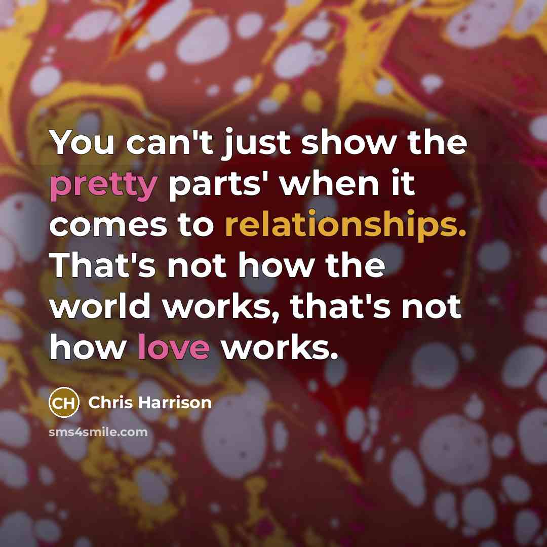 “You can't just show the pretty parts' when it comes…” quote by Chris Harrison