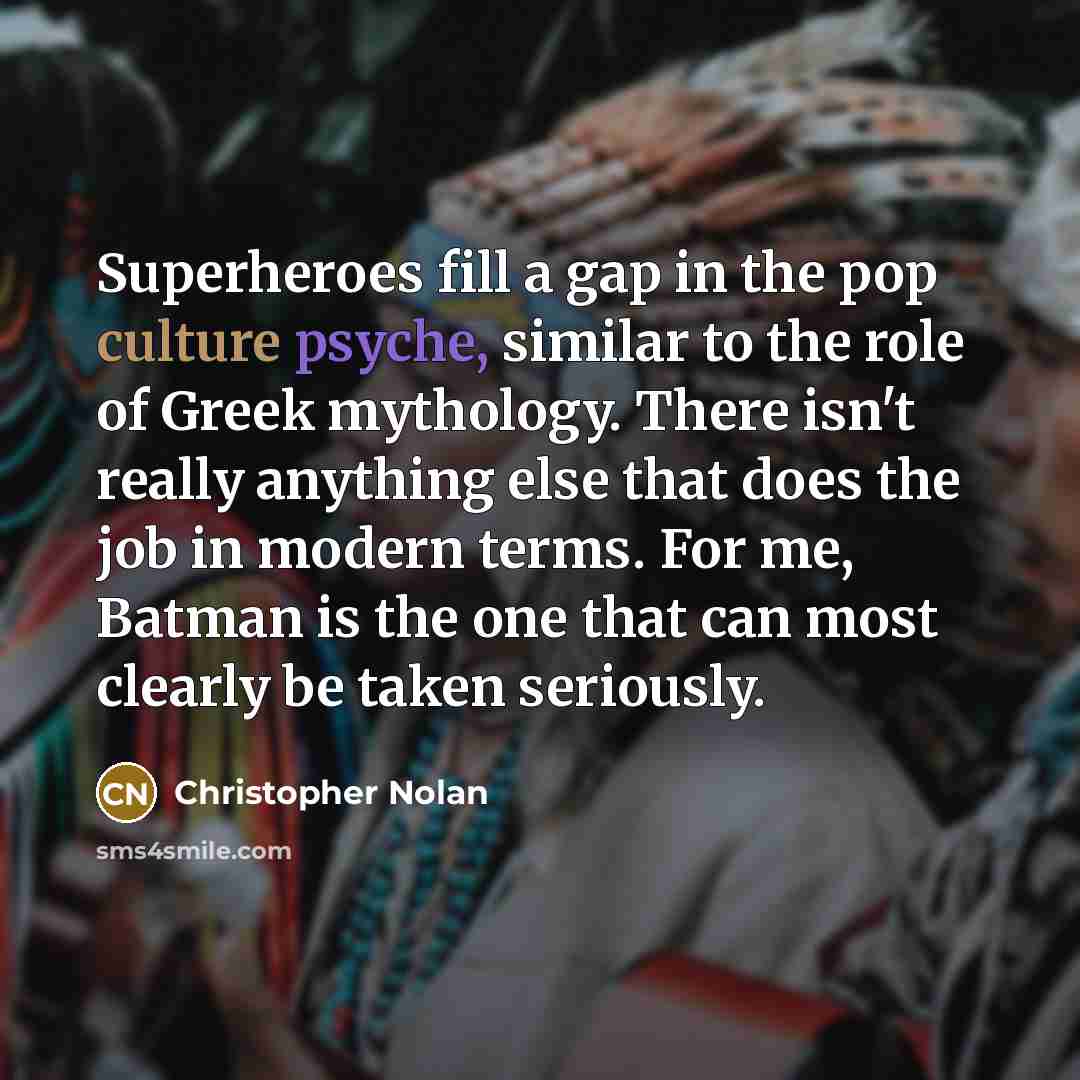 “Superheroes fill a gap in the pop culture psyche, similar…” quote by Christopher Nolan
