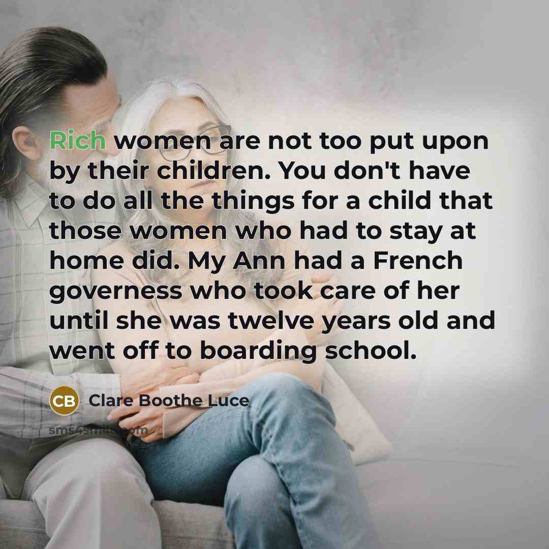 “Rich women are not too put upon by their children.…” quote by Clare Boothe Luce
