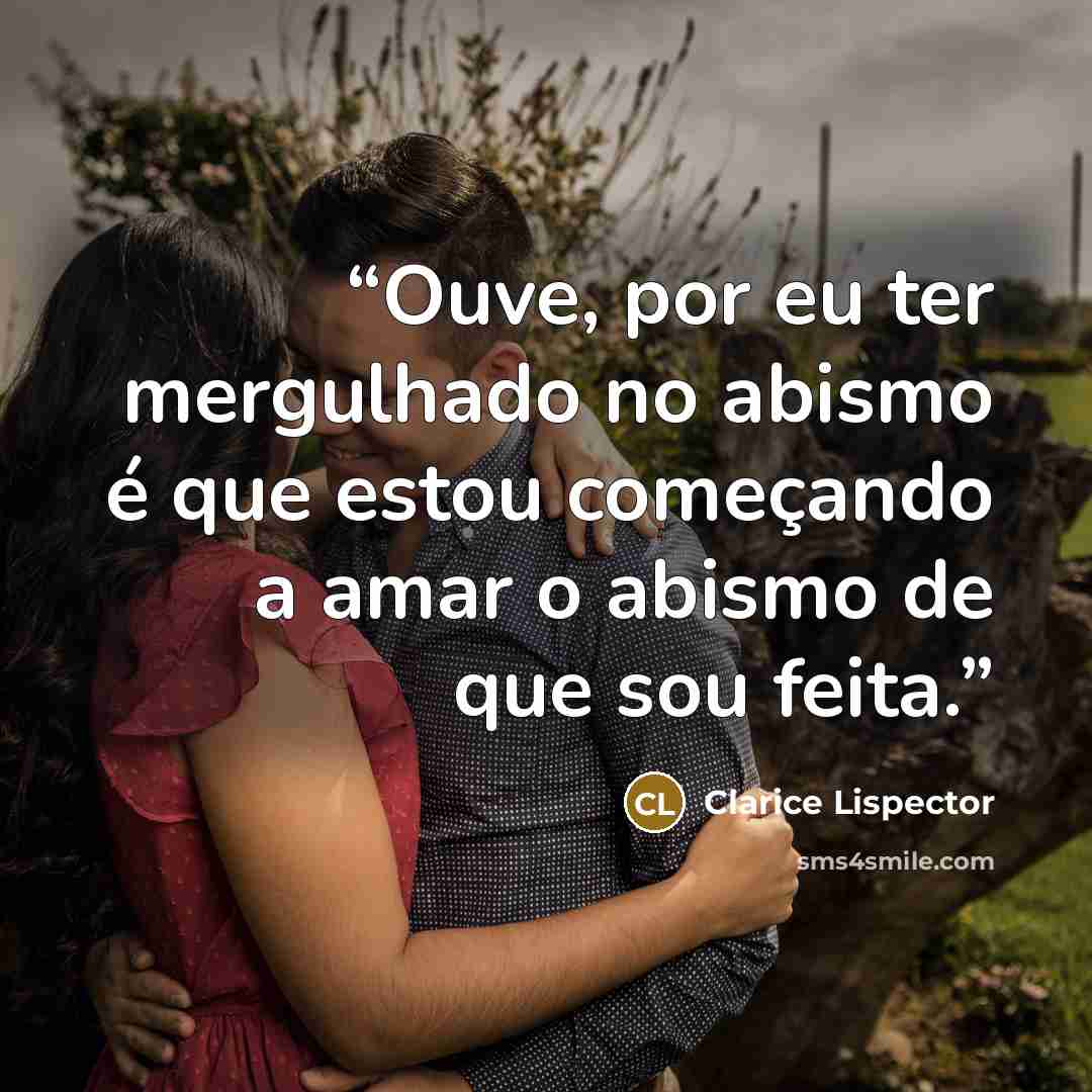 “Ouve, por eu ter mergulhado no abismo é que estou começando a amar o abismo de que sou feita.” quote by Clarice Lispector