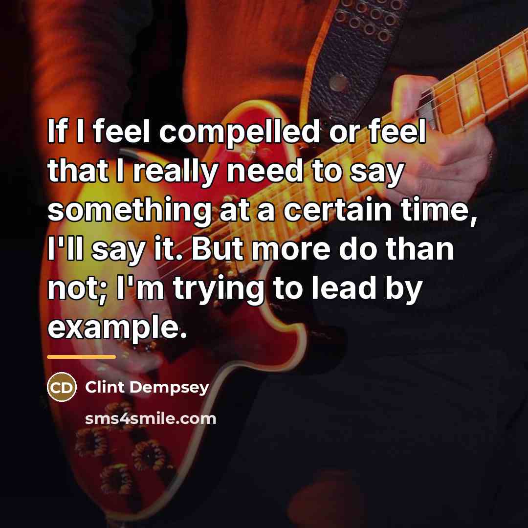 “If I feel compelled or feel that I really need…” quote by Clint Dempsey