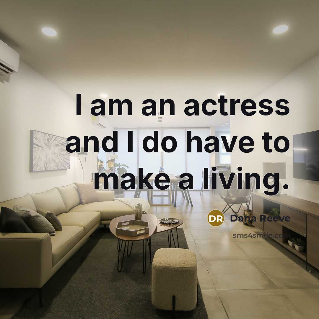 “I am an actress and I do have to make…” quote by Dana Reeve