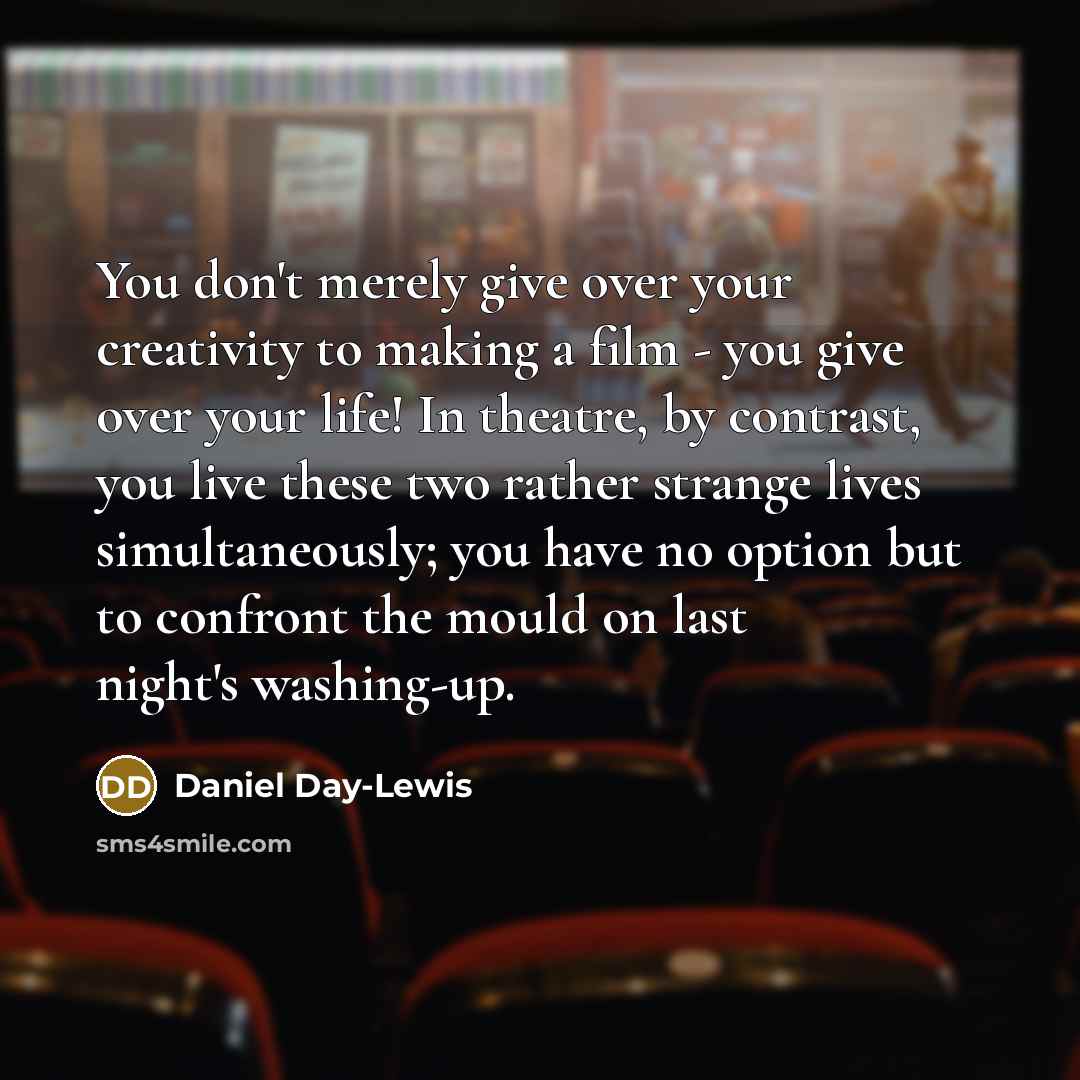 “You don't merely give over your creativity to making a…” quote by Daniel Day-Lewis