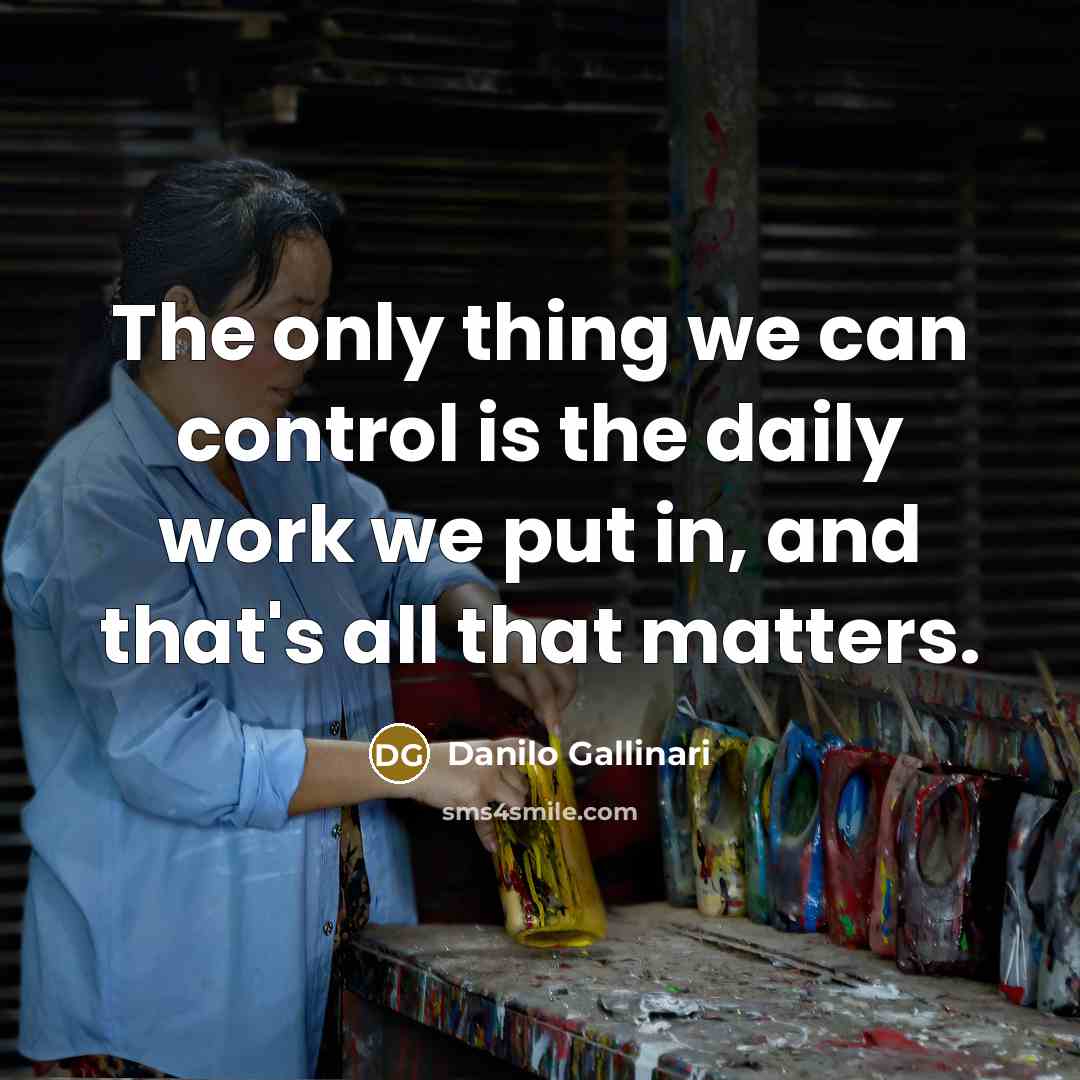 “The only thing we can control is the daily work…” quote by Danilo Gallinari