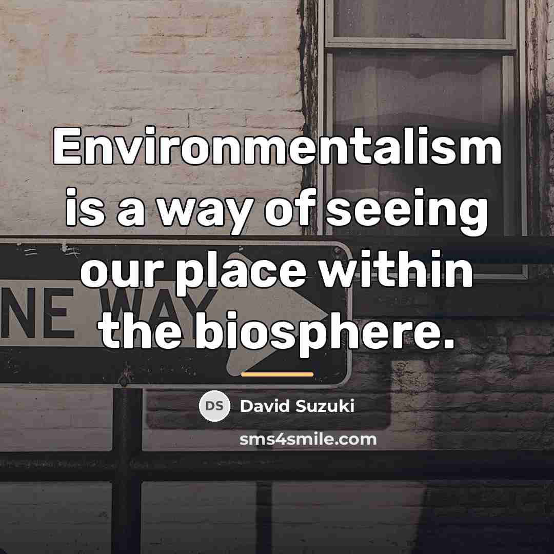 “Environmentalism is a way of seeing our place within the…” quote by David Suzuki