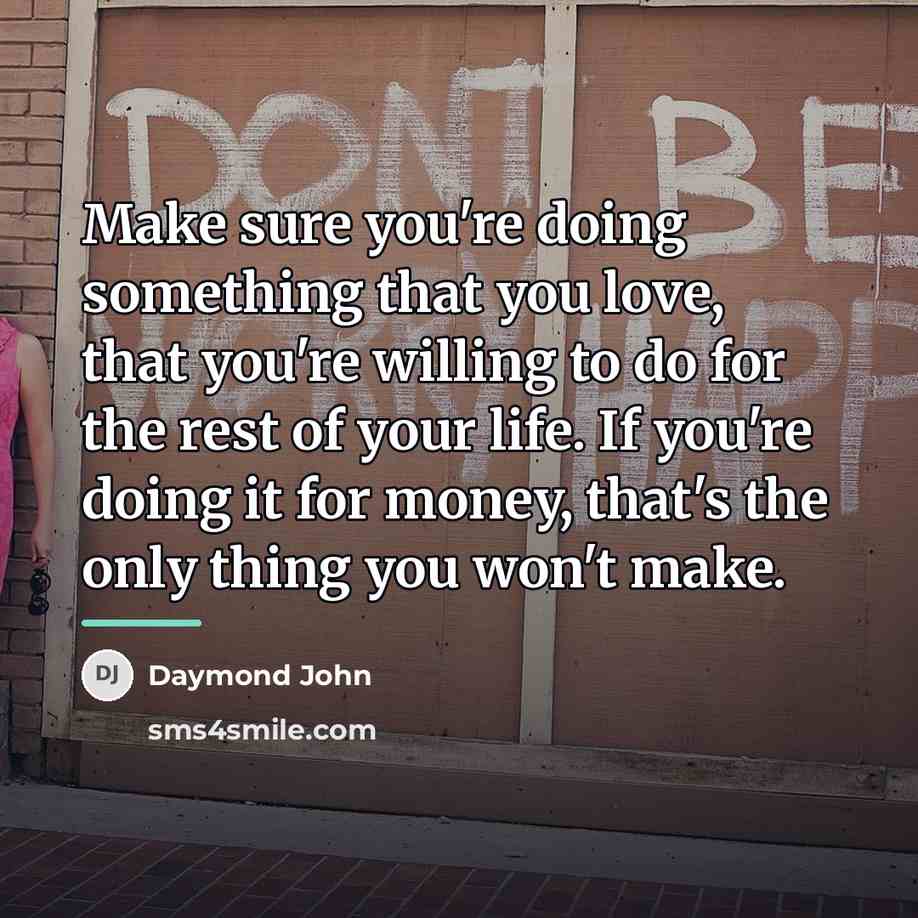 “Make sure you're doing something that you love, that you're…” quote by Daymond John