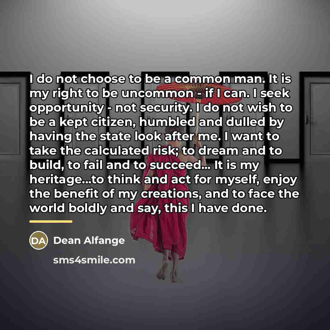 “I do not choose to be a common man. It…” quote by Dean Alfange