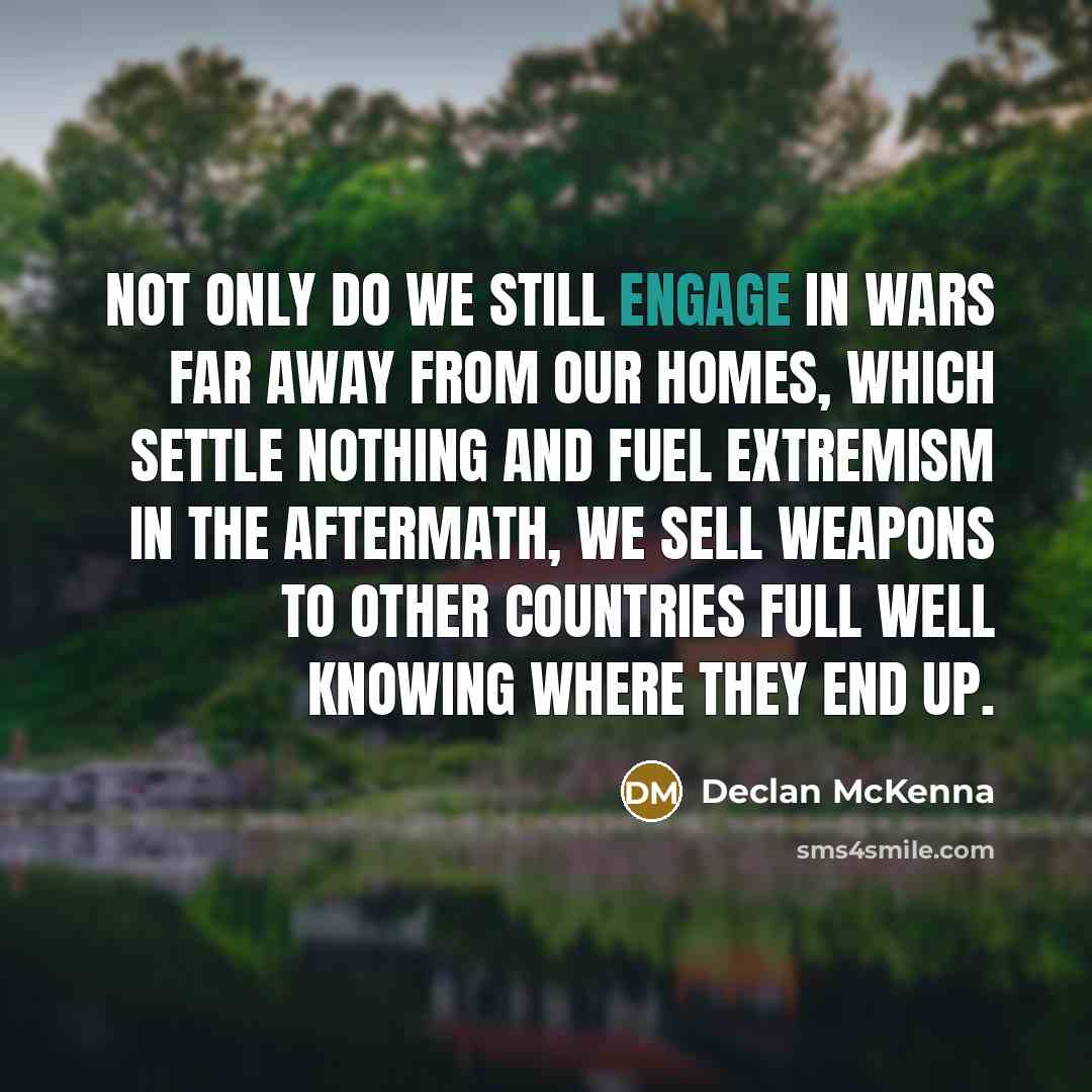 “Not only do we still engage in wars far away…” quote by Declan McKenna