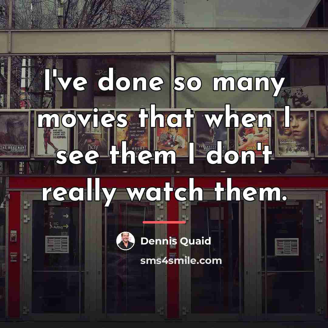 “I've done so many movies that when I see them…” quote by Dennis Quaid