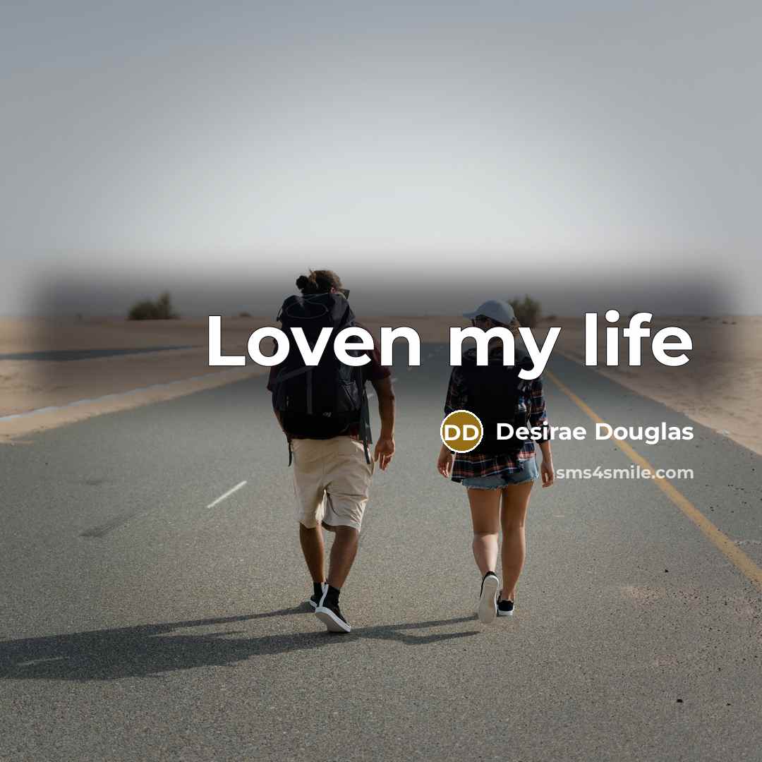 “Loven my life…” quote by Desirae Douglas