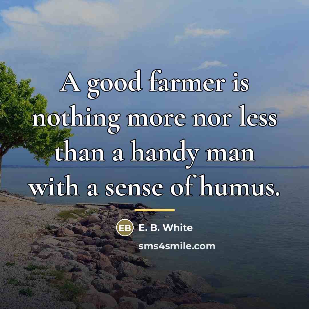 “A good farmer is nothing more nor less than a…” quote by E. B. White