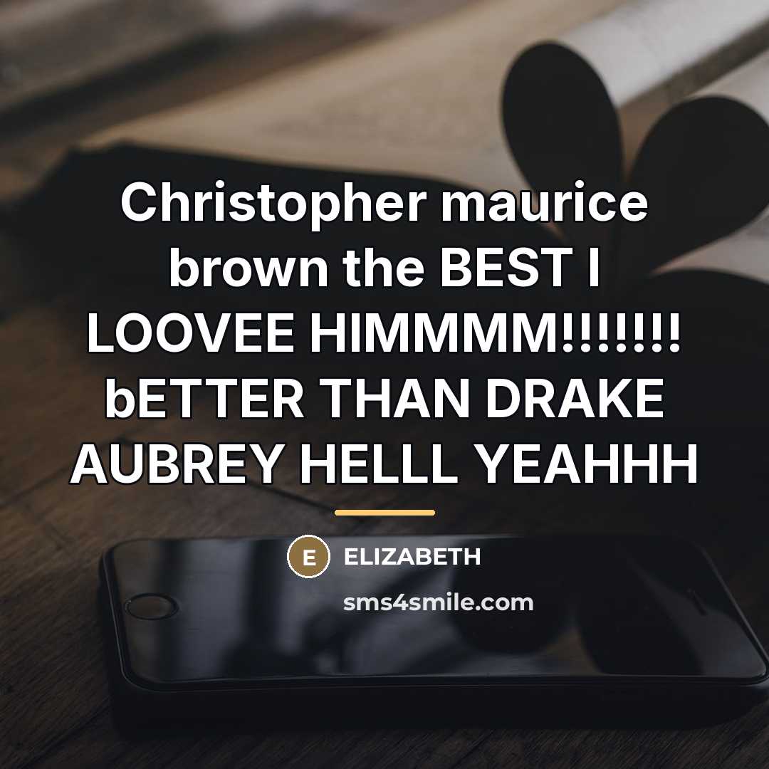 “Christopher maurice brown the BEST I LOOVEE HIMMMM!!!!!!! bETTER THAN…” quote by ELIZABETH