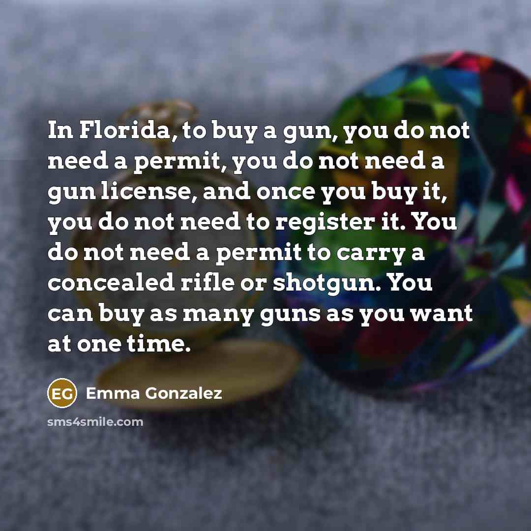 “In Florida, to buy a gun, you do not need…” quote by Emma Gonzalez