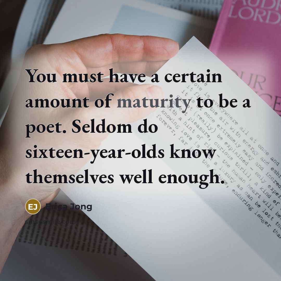 “You must have a certain amount of maturity to be…” quote by Erica Jong