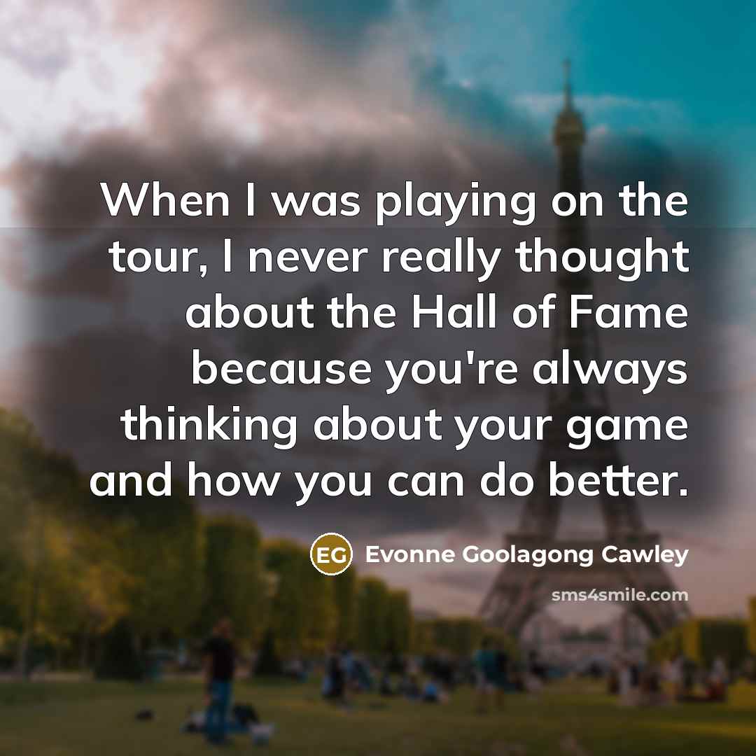 “When I was playing on the tour, I never really…” quote by Evonne Goolagong Cawley