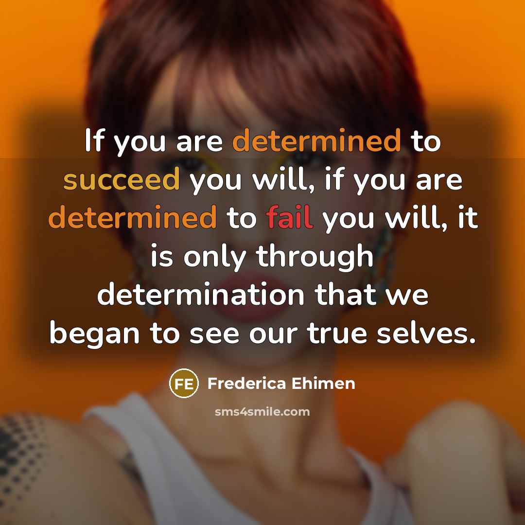 “If you are determined to succeed you will, if you…” quote by Frederica Ehimen