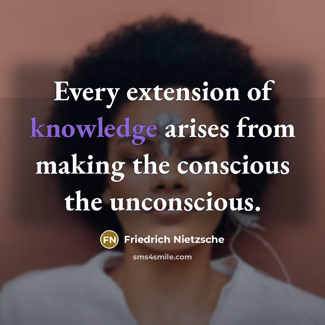 “Every extension of knowledge arises from making the conscious the…” quote by Friedrich Nietzsche