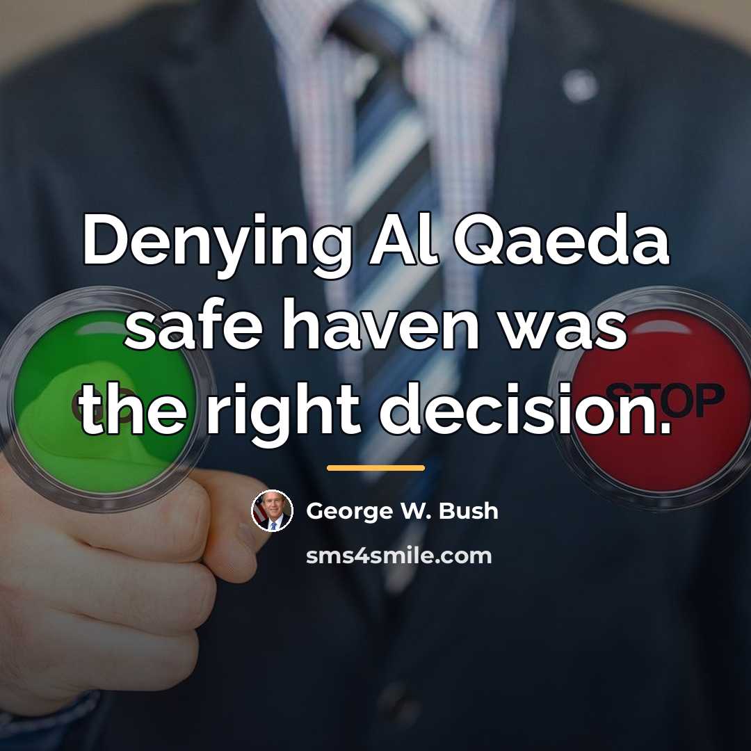 “Denying Al Qaeda safe haven was the right decision.…” quote by George W. Bush