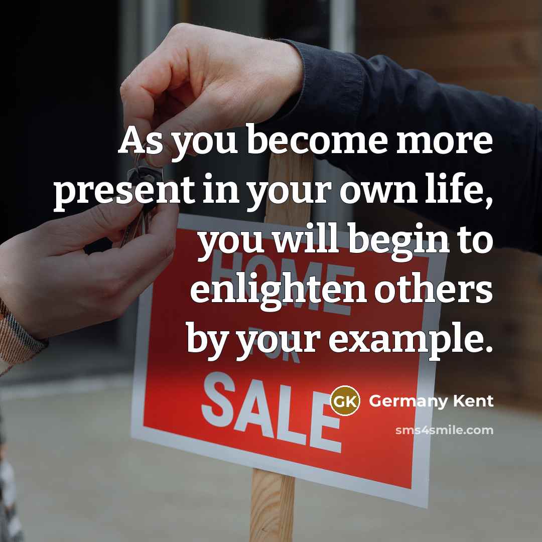 “As you become more present in your own life, you…” quote by Germany Kent