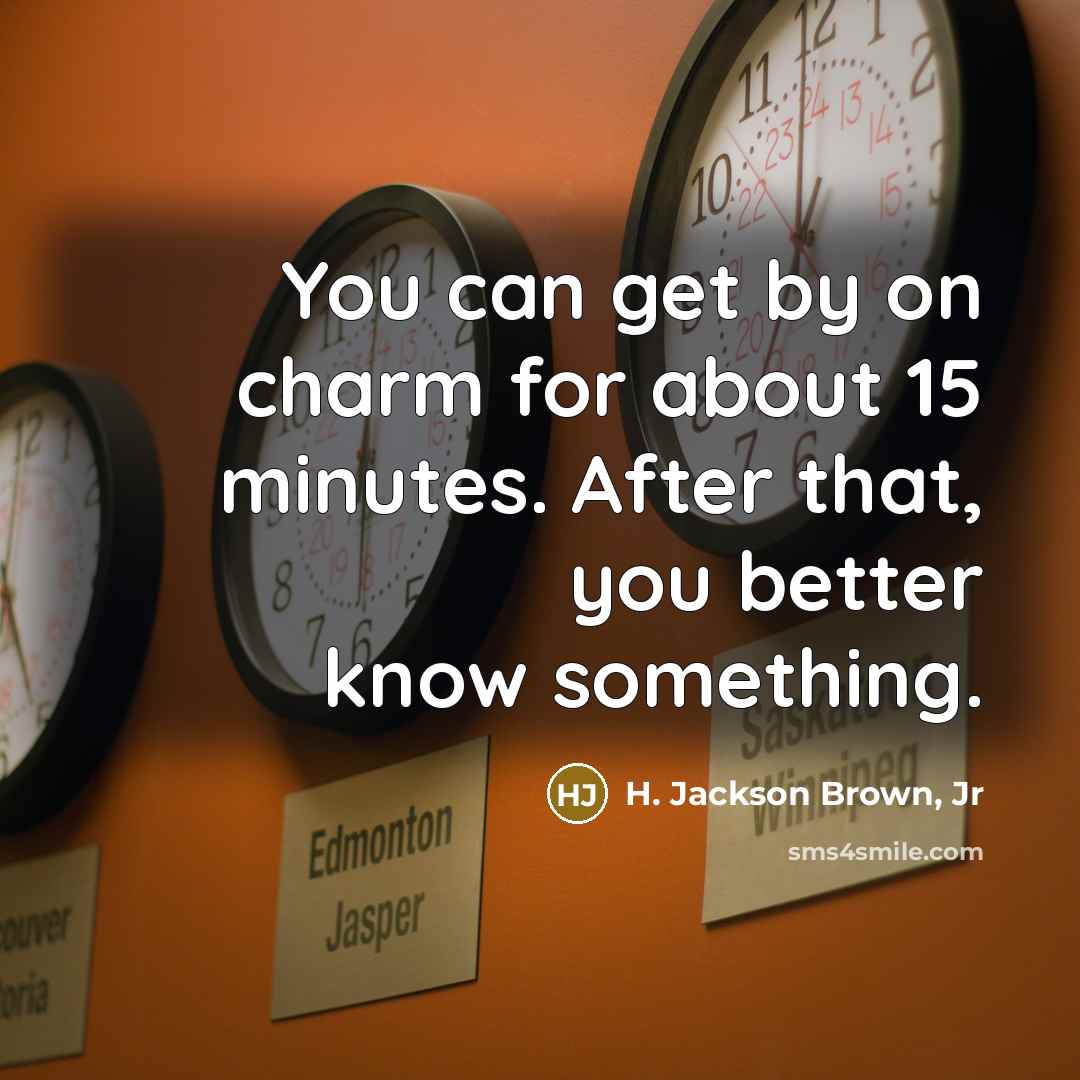 “You can get by on charm for about 15 minutes.…” quote by H. Jackson Brown, Jr