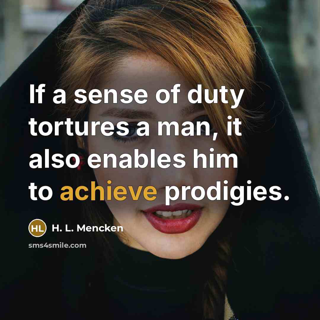 “If a sense of duty tortures a man, it also…” quote by H. L. Mencken