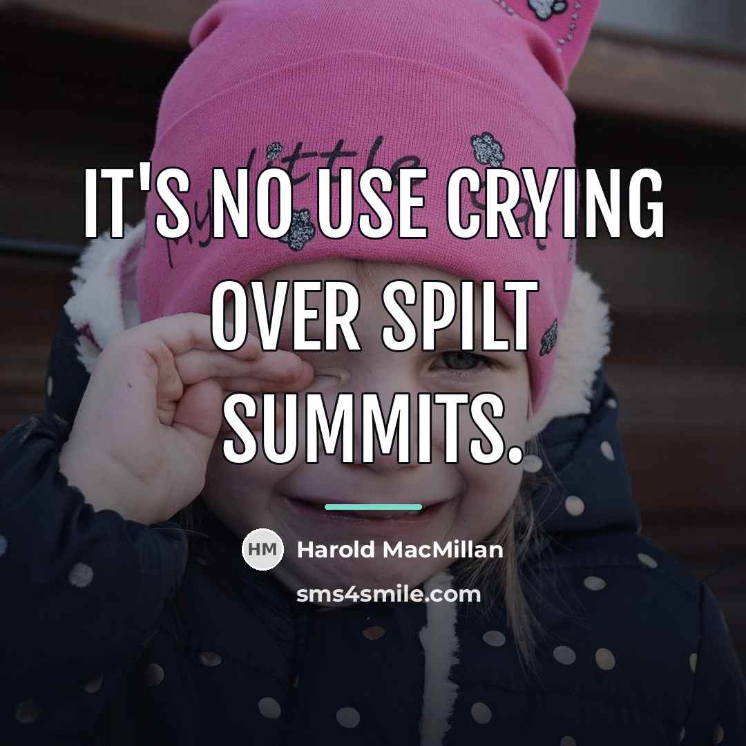 “It's no use crying over spilt summits.…” quote by Harold MacMillan