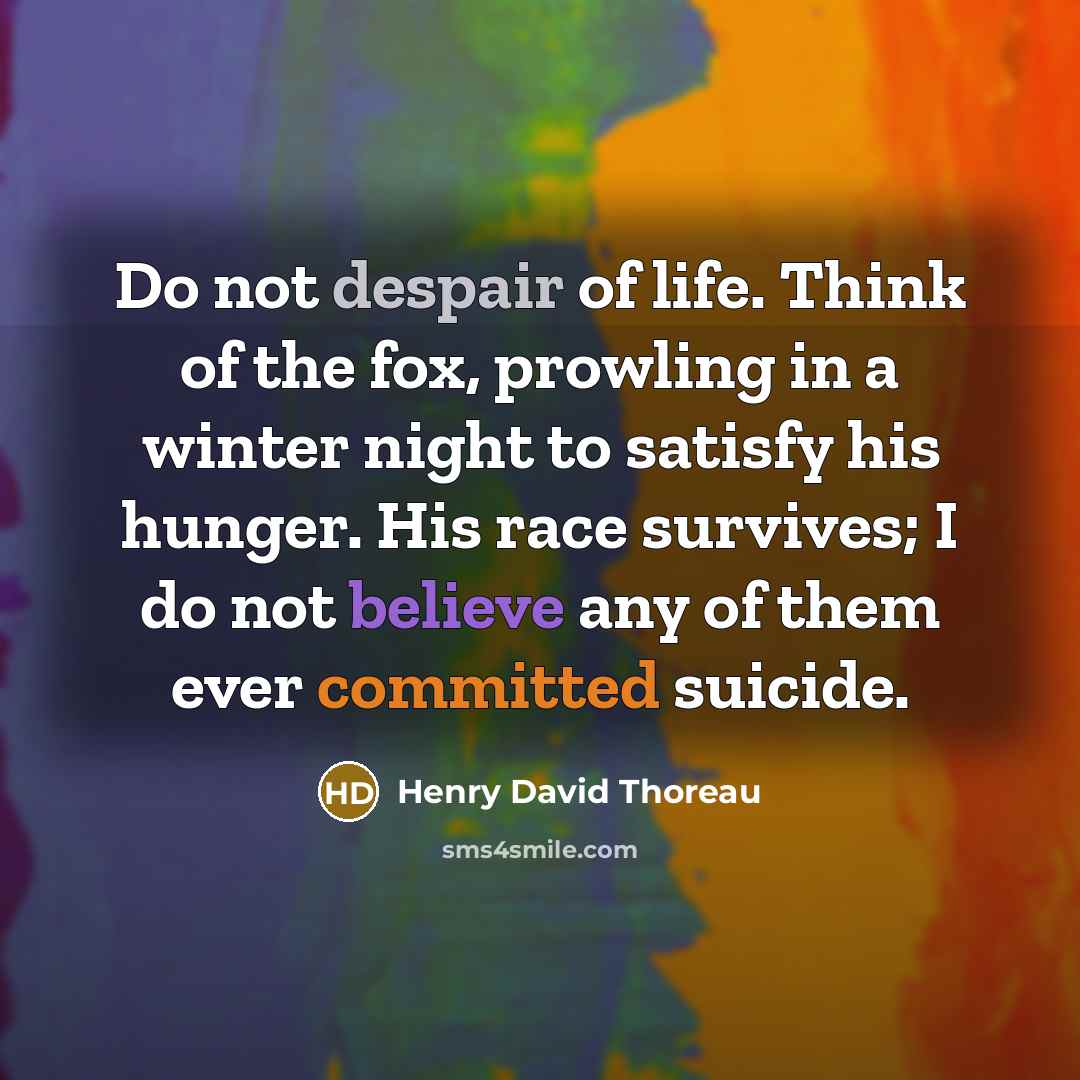 “Do not despair of life. Think of the fox, prowling…” quote by Henry David Thoreau