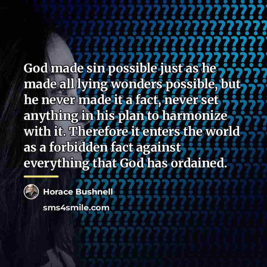 “God made sin possible just as he made all lying…” quote by Horace Bushnell