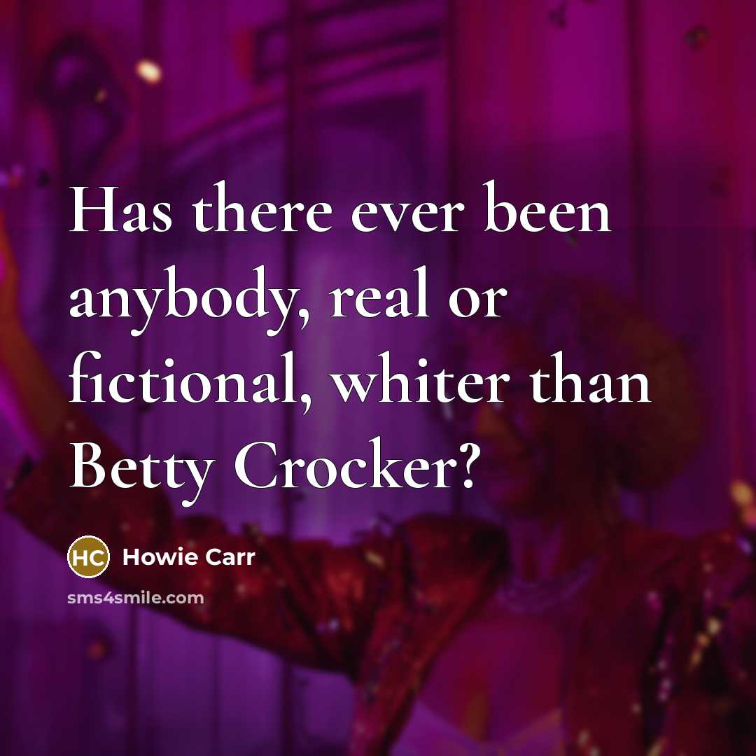 “Has there ever been anybody, real or fictional, whiter than…” quote by Howie Carr